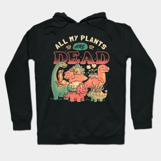 All My Plants Are Dead - Cute Dark Dinosaur Plants Death Gift Hoodie